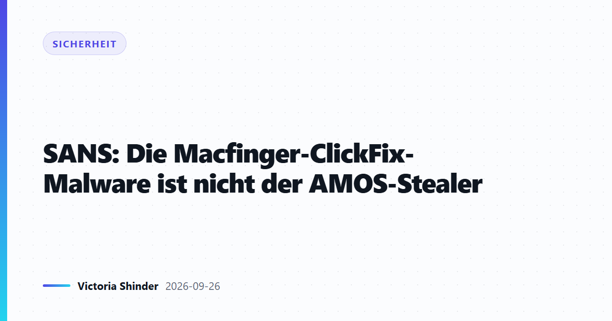SANS: Die Macfinger-ClickFix-Malware ist nicht der AMOS-Stealer