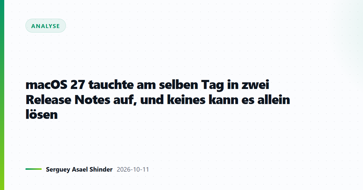 macOS 27 tauchte am selben Tag in zwei Release Notes auf, und keines kann es allein lösen