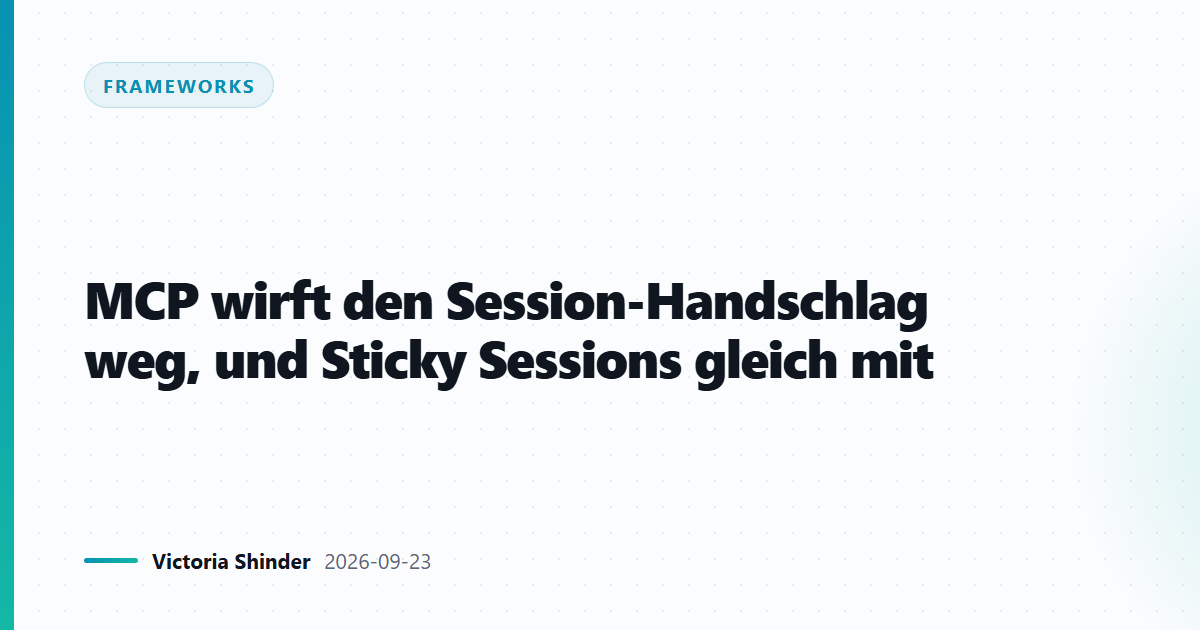 MCP wirft Session-Handschlag und Sticky Sessions weg