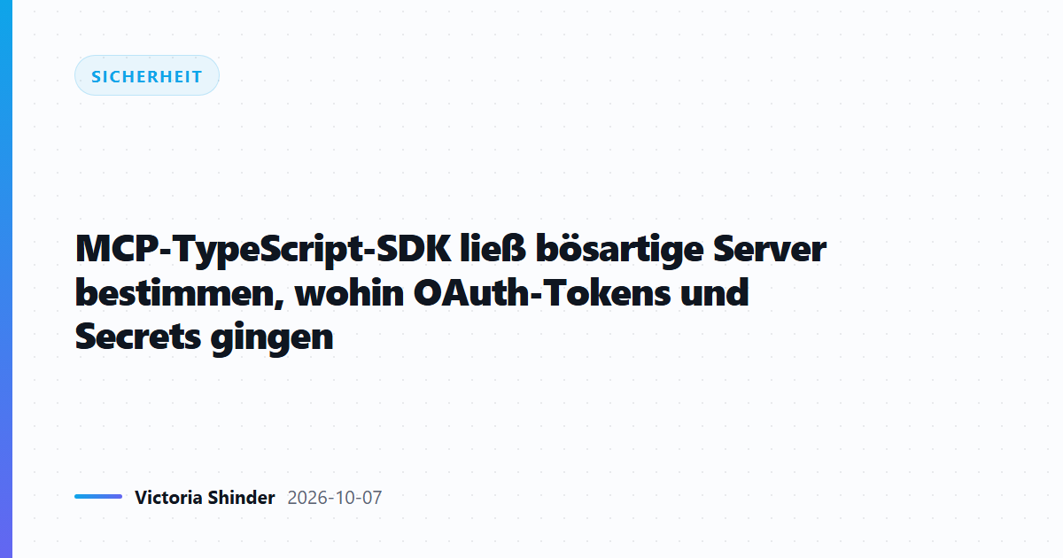 MCP-TypeScript-SDK ließ bösartige Server bestimmen, wohin OAuth-Tokens und Secrets gingen