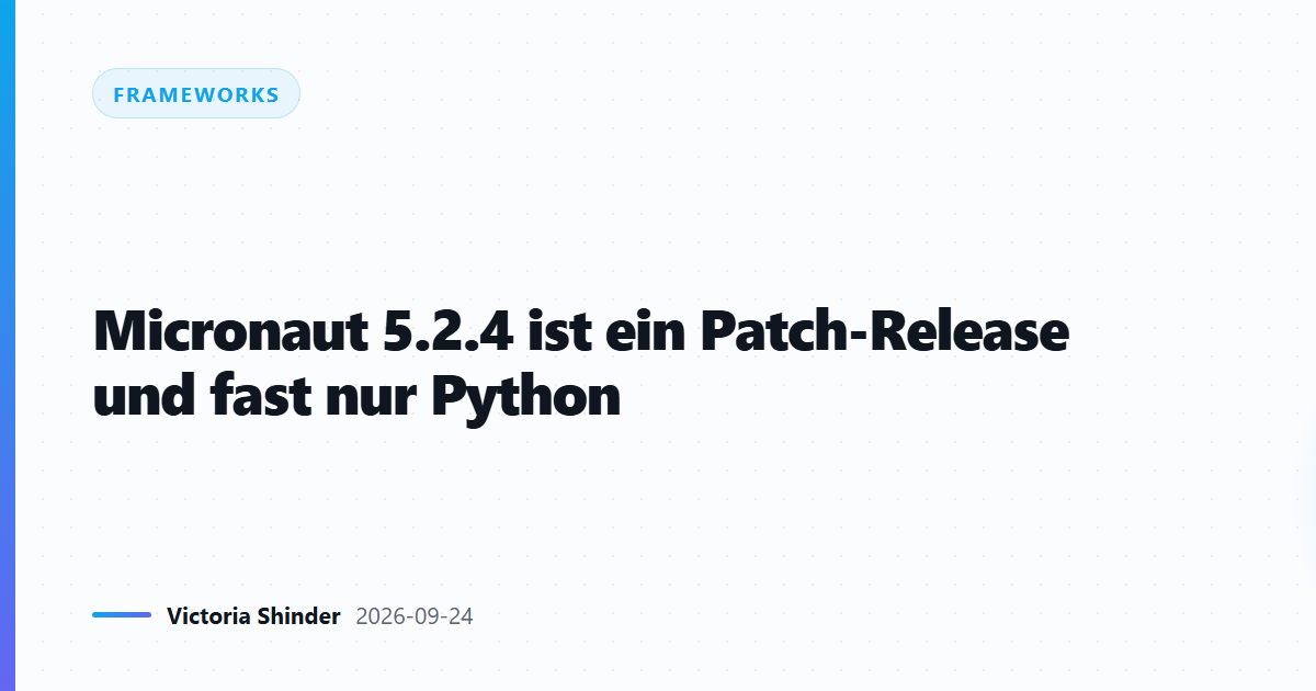 Micronaut 5.2.4 ist ein Patch-Release und fast nur Python