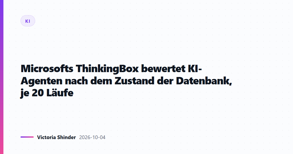 Microsofts ThinkingBox bewertet KI-Agenten nach dem Zustand der Datenbank, je 20 Läufe