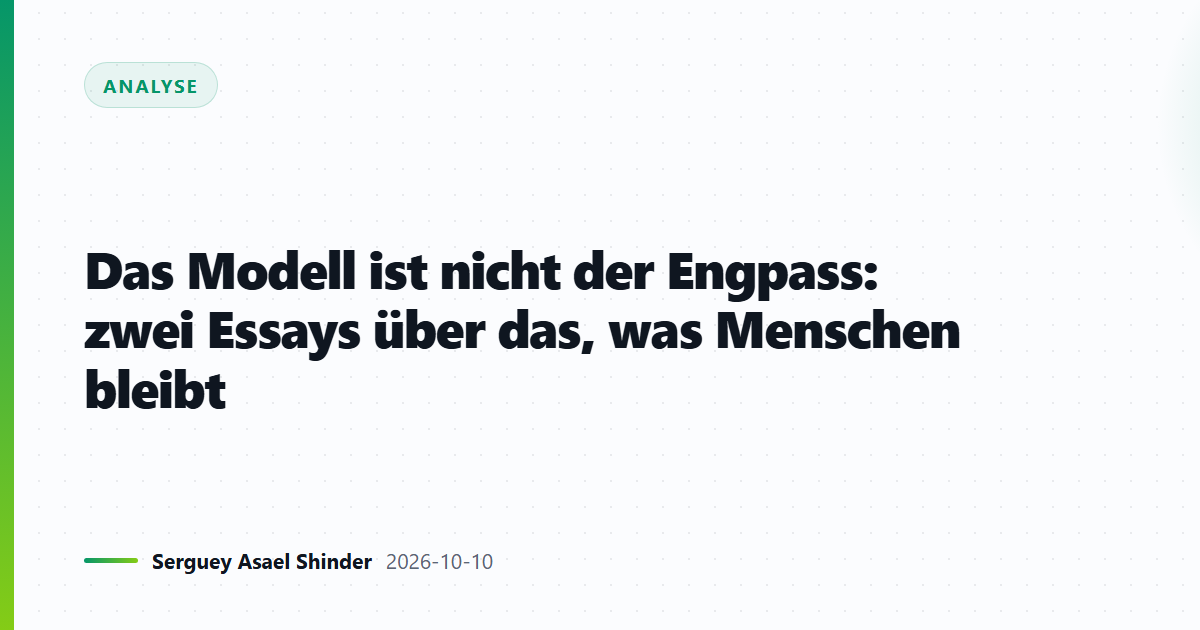 Das Modell ist nicht der Engpass: zwei Essays über das, was Menschen bleibt