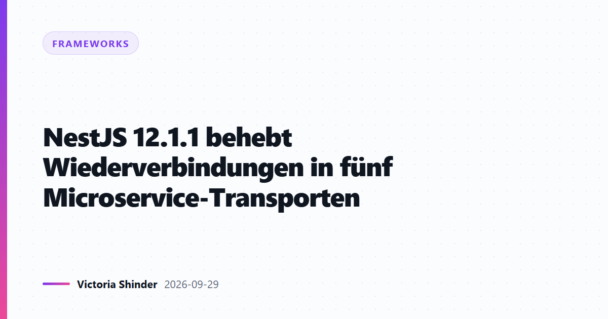 NestJS 12.1.1 behebt Wiederverbindungen in fünf Microservice-Transporten