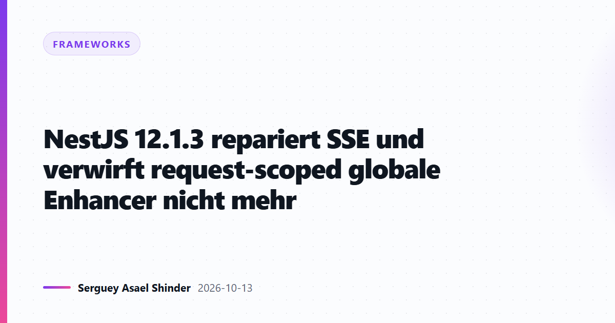 NestJS 12.1.3 repariert SSE und verwirft request-scoped globale Enhancer nicht mehr