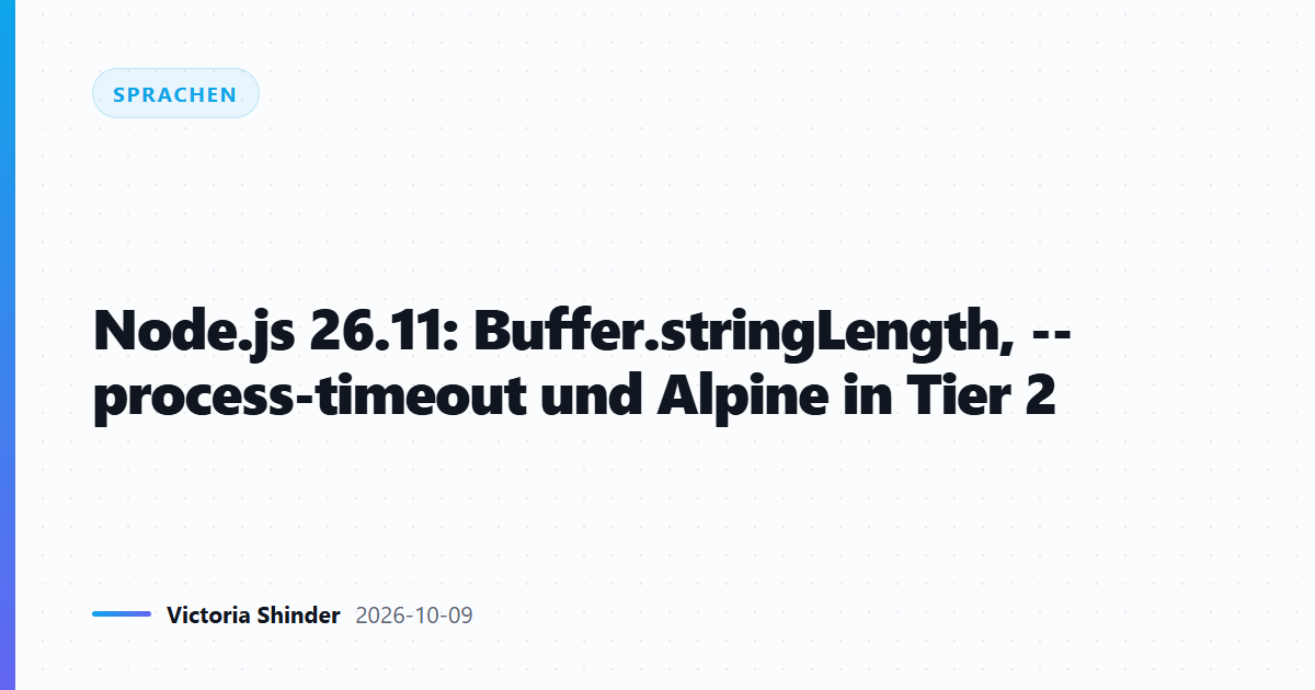 Node.js 26.11: Buffer.stringLength, --process-timeout und Alpine in Tier 2