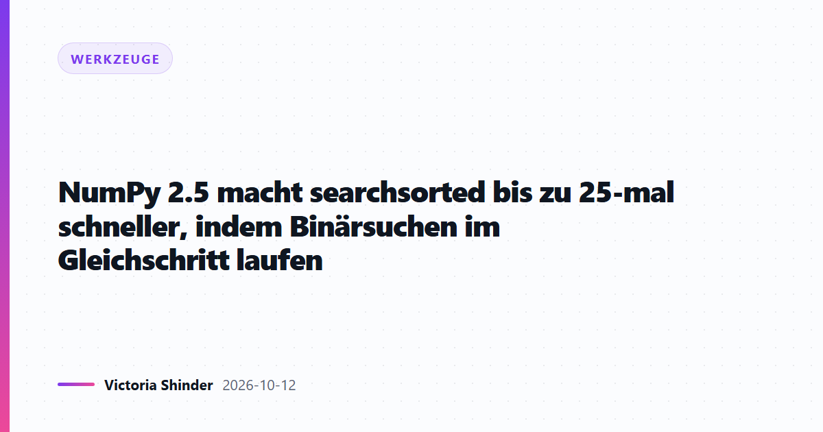 NumPy 2.5 macht searchsorted bis zu 25-mal schneller, indem Binärsuchen im Gleichschritt laufen