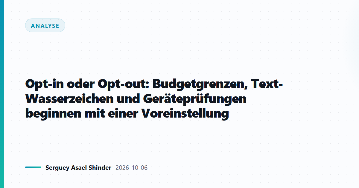 Opt-in oder Opt-out: Budgetgrenzen, Text-Wasserzeichen und Geräteprüfungen beginnen mit einer Voreinstellung
