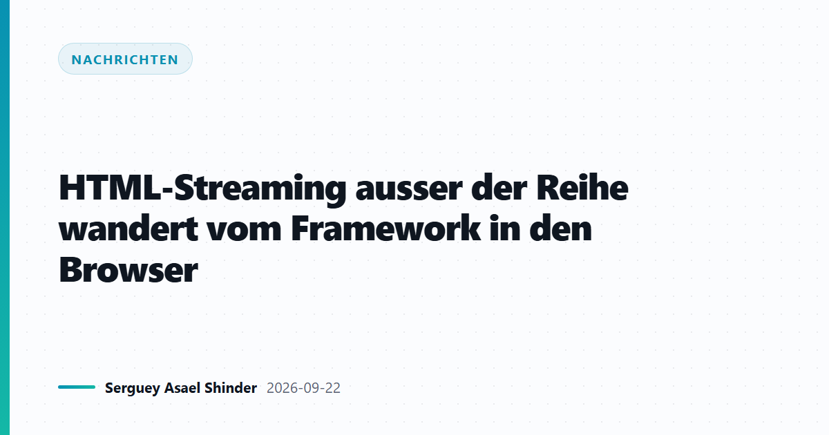 HTML-Streaming ausser der Reihe wandert vom Framework in den Browser
