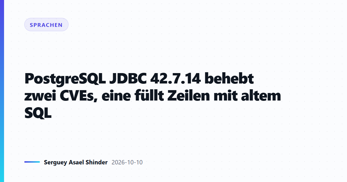 PostgreSQL JDBC 42.7.14 behebt zwei CVEs, eine füllt Zeilen mit altem SQL