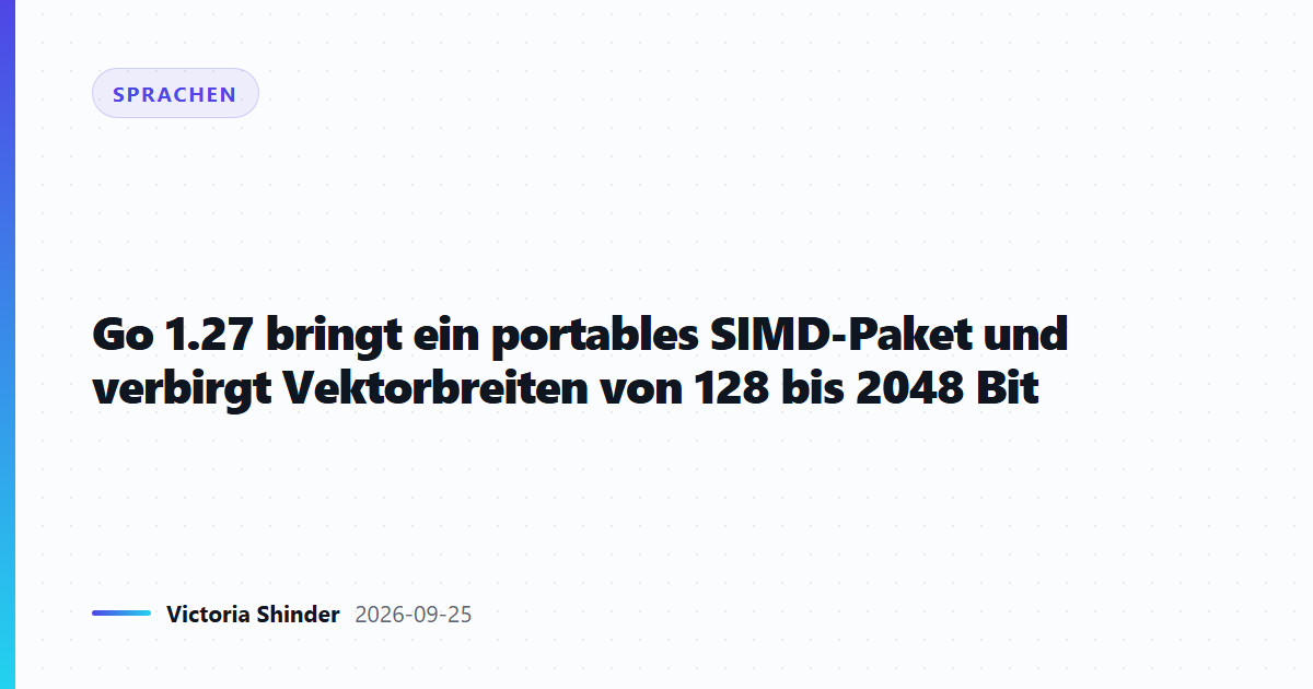 Go 1.27 bringt ein portables SIMD-Paket und verbirgt Vektorbreiten von 128 bis 2048 Bit