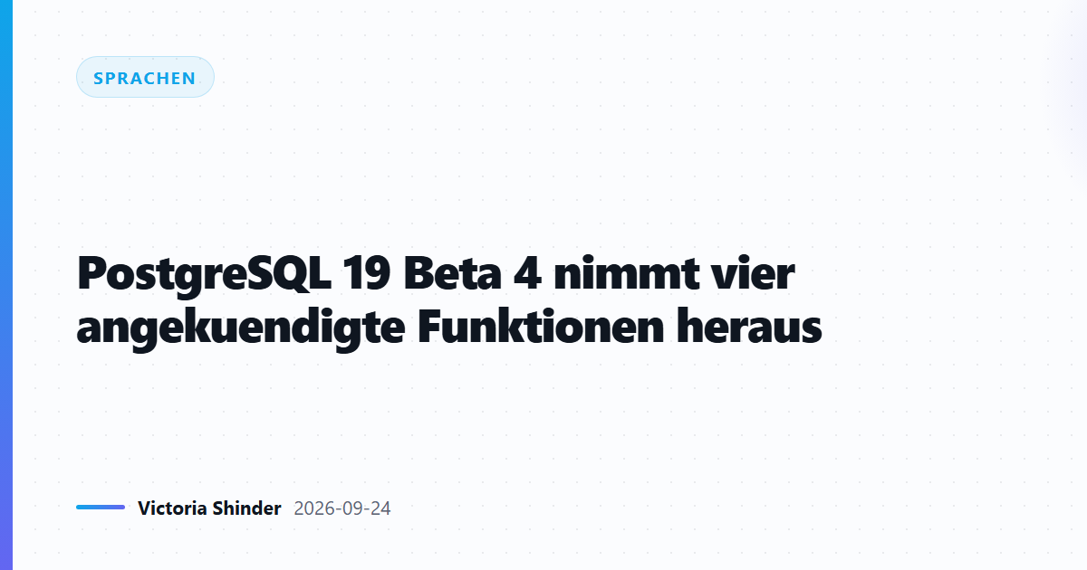 PostgreSQL 19 Beta 4 nimmt vier angekuendigte Funktionen heraus