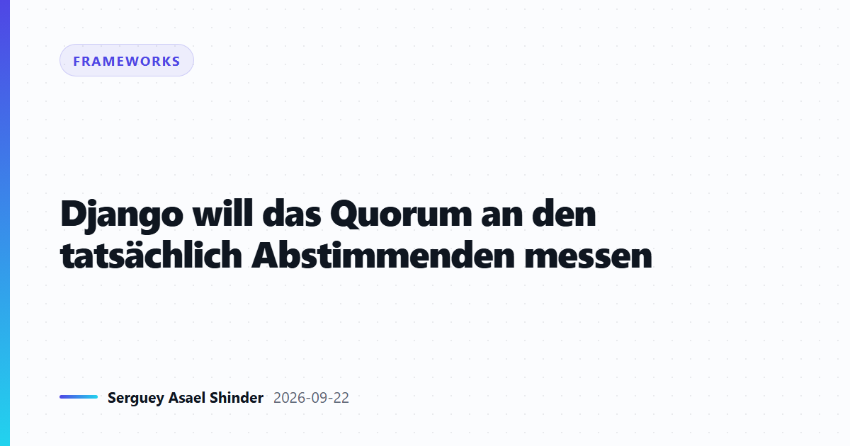Django will das Quorum an den tatsächlich Abstimmenden messen