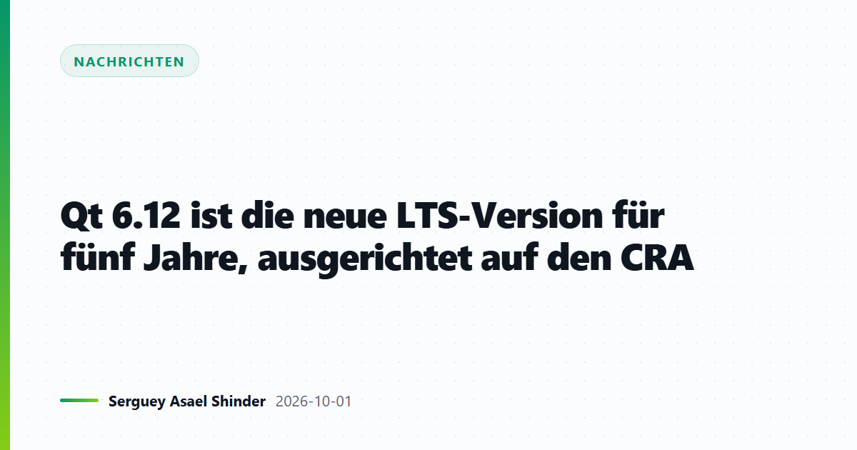 Qt 6.12 ist die neue LTS-Version für fünf Jahre, ausgerichtet auf den CRA