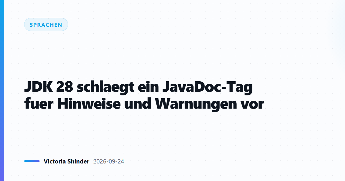 JDK 28 schlaegt ein JavaDoc-Tag fuer Hinweise und Warnungen vor