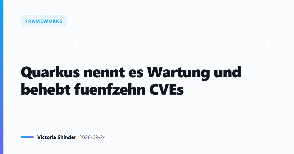 Quarkus nennt es Wartung und behebt fuenfzehn CVEs