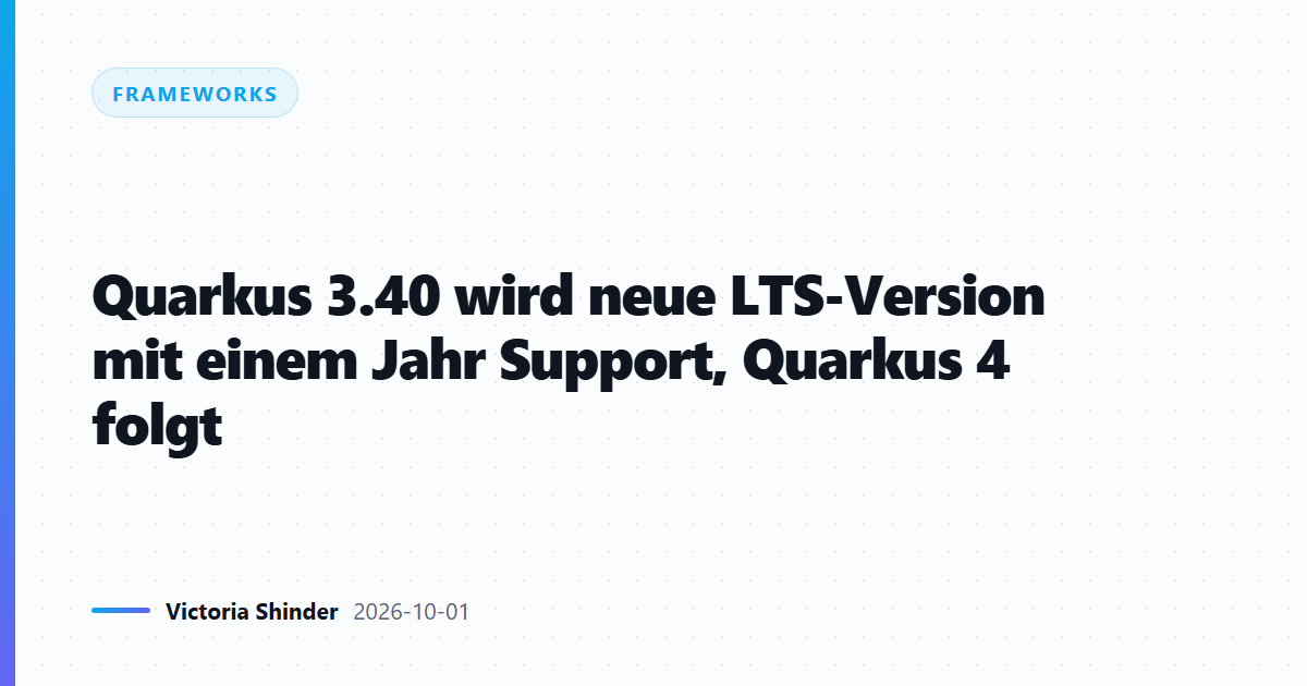 Quarkus 3.40 wird neue LTS-Version mit einem Jahr Support, Quarkus 4 folgt