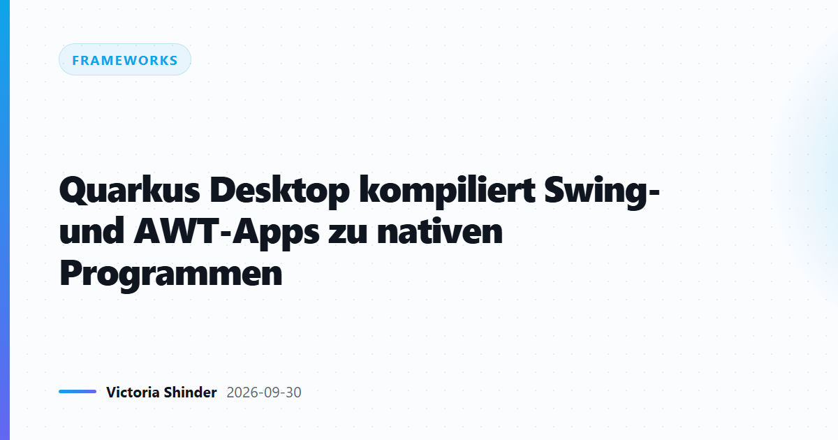 Quarkus Desktop kompiliert Swing- und AWT-Apps zu nativen Programmen