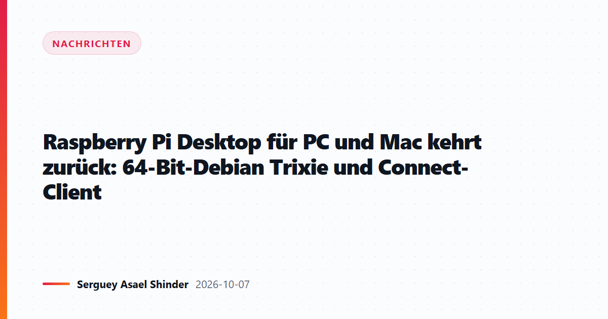 Raspberry Pi Desktop für PC und Mac kehrt zurück: 64-Bit-Debian Trixie und Connect-Client