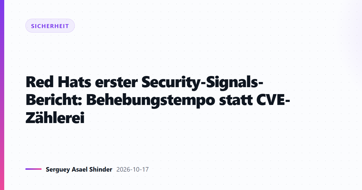 Red Hats erster Security-Signals-Bericht: Behebungstempo statt CVE-Zählerei