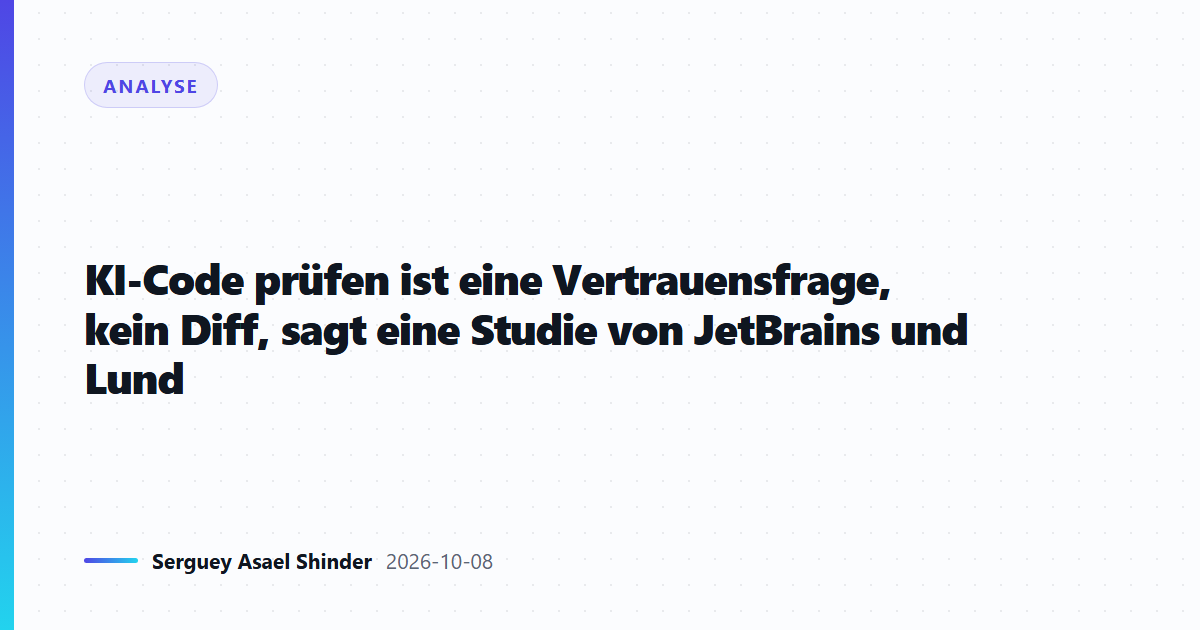 KI-Code prüfen ist eine Vertrauensfrage, kein Diff, sagt eine Studie von JetBrains und Lund