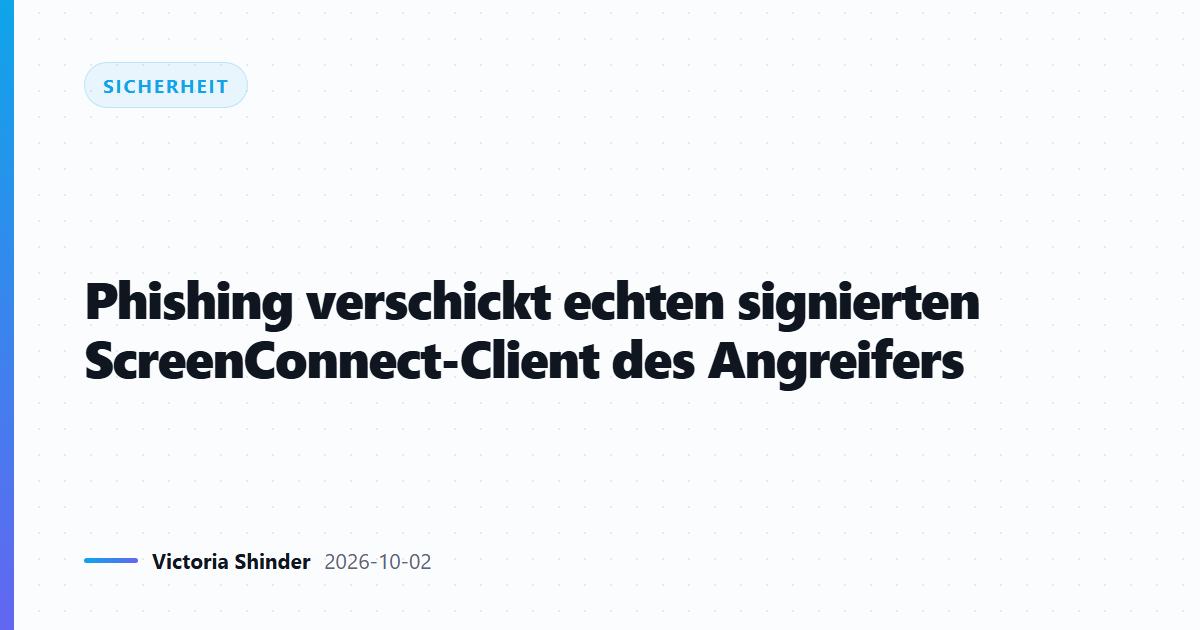 Phishing verschickt echten signierten ScreenConnect-Client des Angreifers