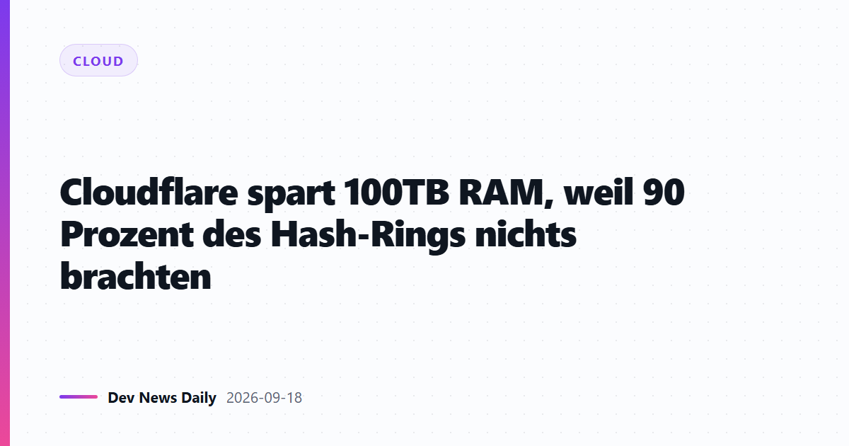 Cloudflare spart 100TB RAM, weil 90 Prozent des Hash-Rings nichts brachten