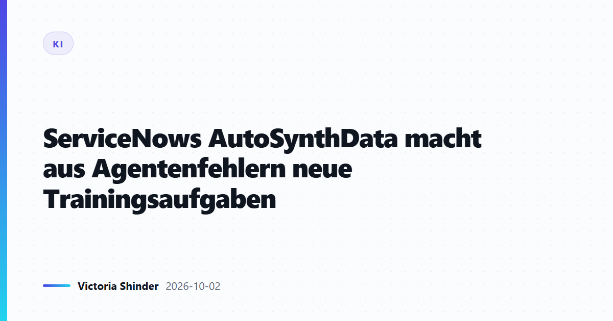 ServiceNows AutoSynthData macht aus Agentenfehlern neue Trainingsaufgaben