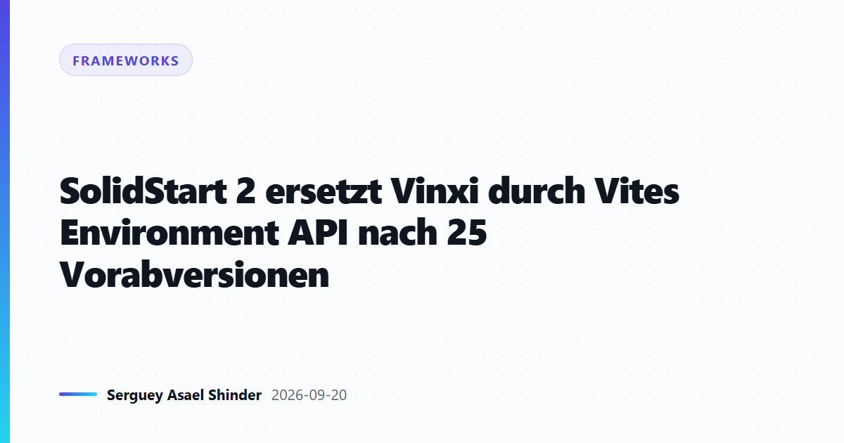 SolidStart 2 ersetzt Vinxi durch Vites Environment API nach 25 Vorabversionen