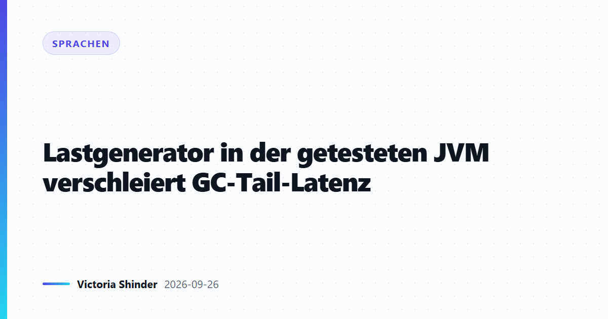 Lastgenerator in der getesteten JVM verschleiert GC-Tail-Latenz