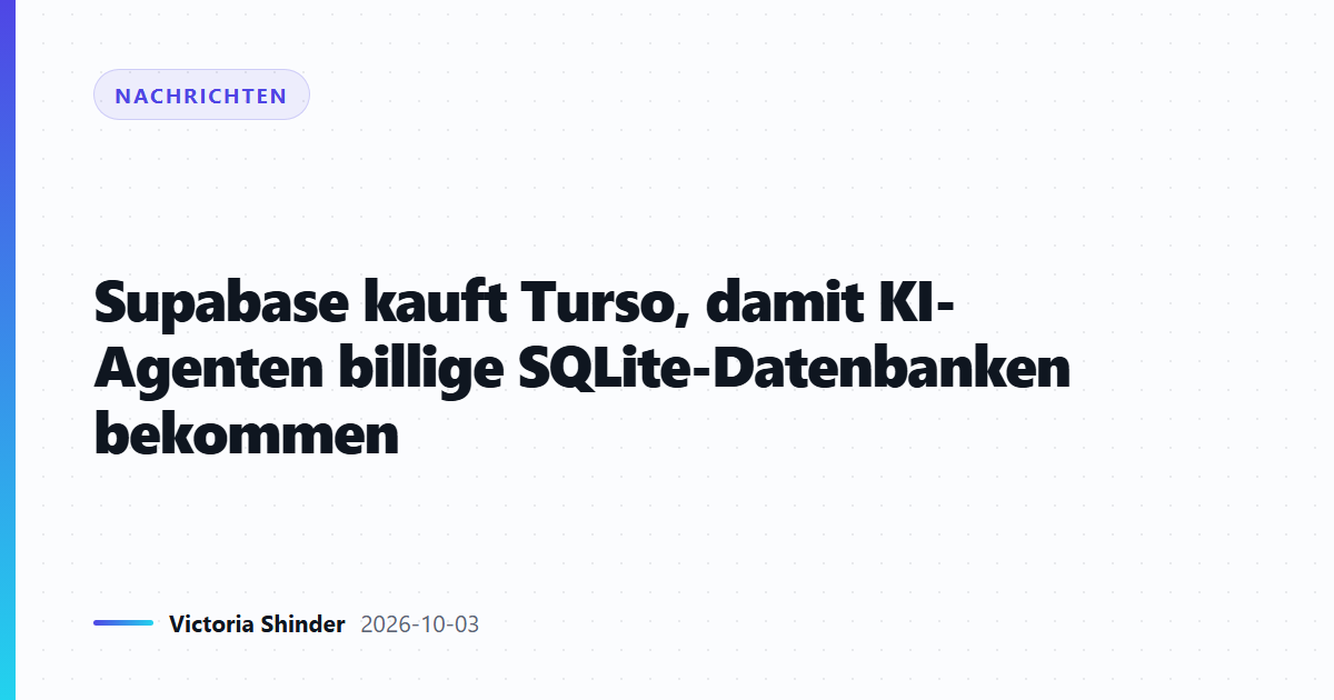 Supabase kauft Turso, damit KI-Agenten billige SQLite-Datenbanken bekommen