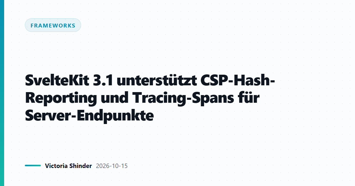 SvelteKit 3.1 unterstützt CSP-Hash-Reporting und Tracing-Spans für Server-Endpunkte