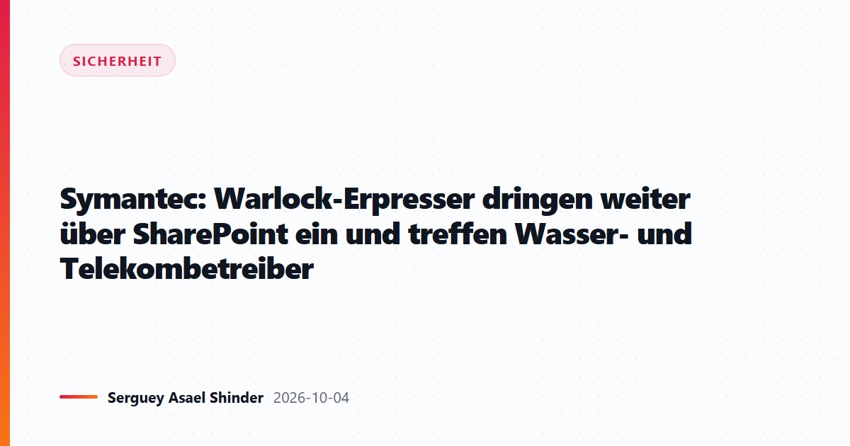 Symantec: Warlock-Erpresser dringen weiter über SharePoint ein und treffen Wasser- und Telekombetreiber