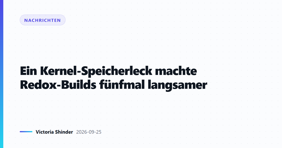 Ein Kernel-Speicherleck machte Redox-Builds fünfmal langsamer