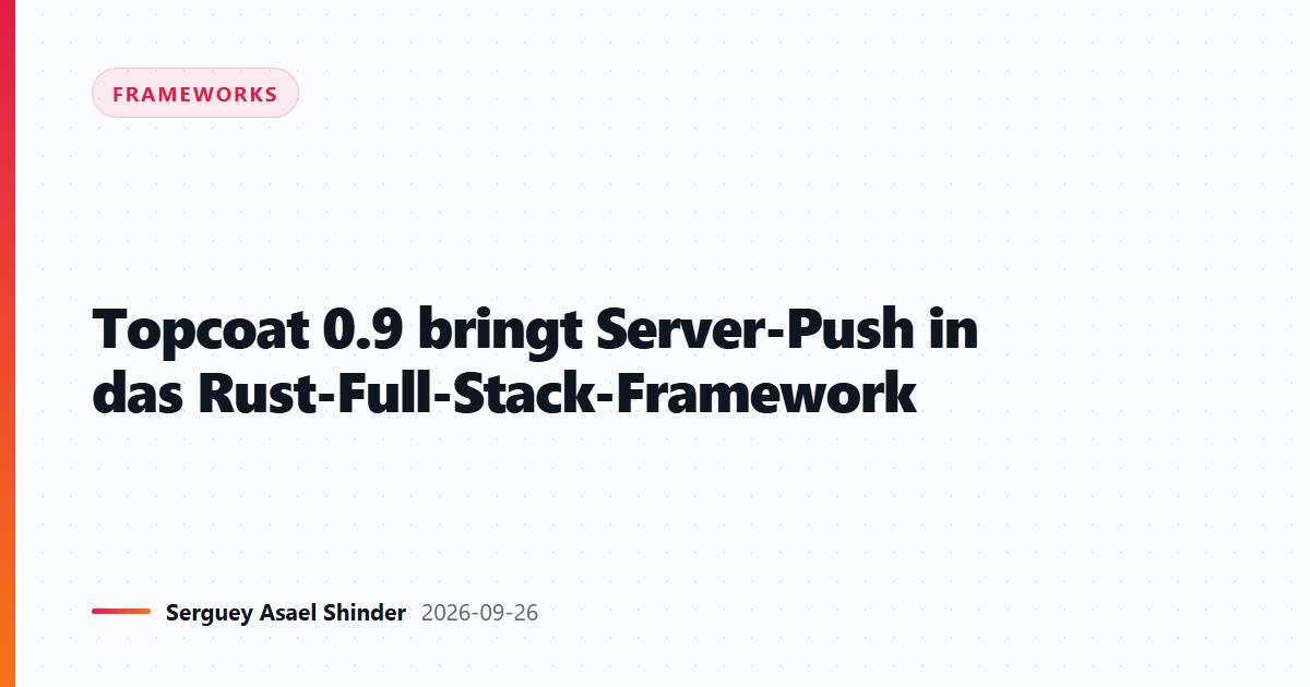 Topcoat 0.9 bringt Server-Push in das Rust-Full-Stack-Framework