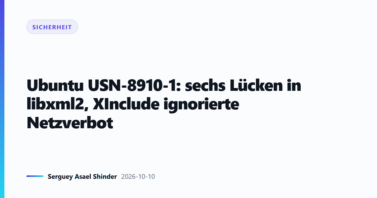 Ubuntu USN-8910-1: sechs Lücken in libxml2, XInclude ignorierte Netzverbot