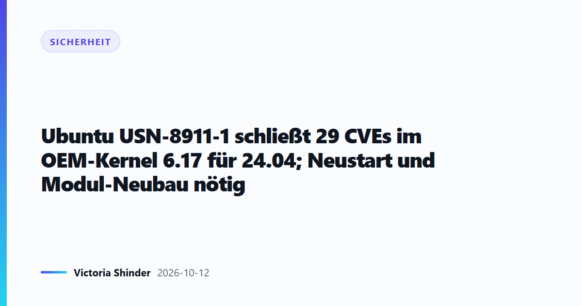 Ubuntu USN-8911-1 schließt 29 CVEs im OEM-Kernel 6.17 für 24.04; Neustart und Modul-Neubau nötig