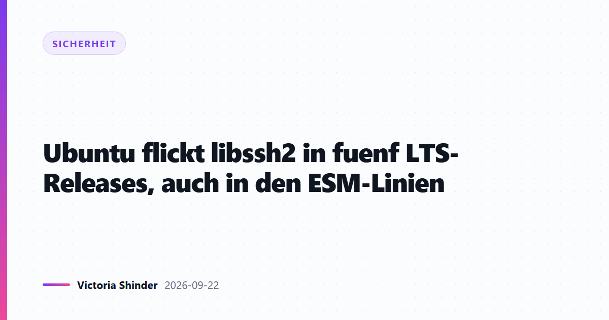 Ubuntu flickt libssh2 in fuenf LTS-Releases, auch in den ESM-Linien