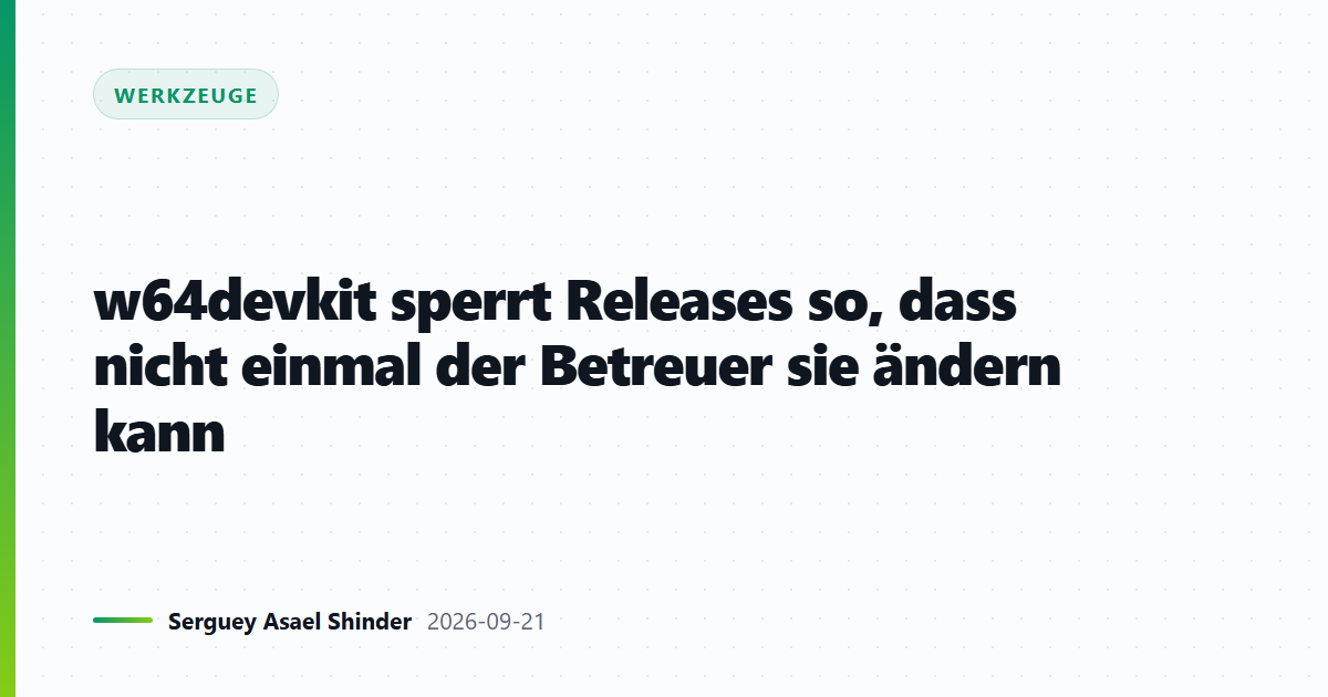 w64devkit sperrt Releases so, dass nicht einmal der Betreuer sie ändern kann
