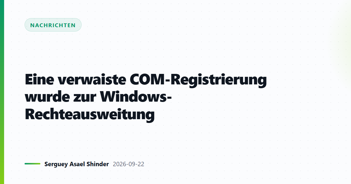 Eine verwaiste COM-Registrierung wurde zur Windows-Rechteausweitung