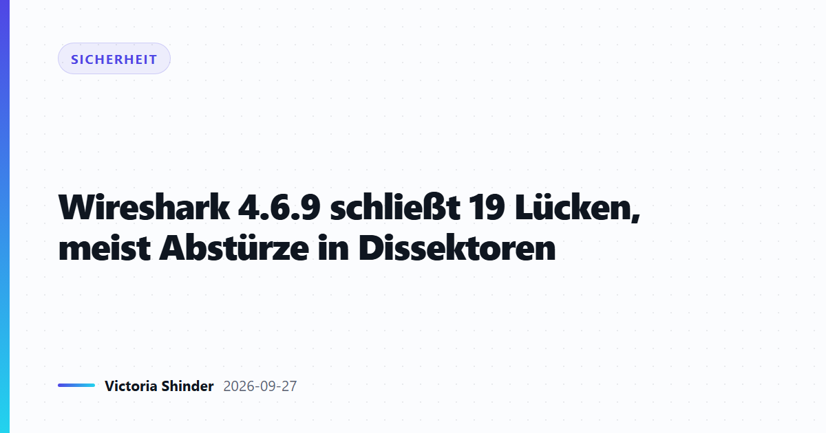 Wireshark 4.6.9 schließt 19 Lücken, meist Abstürze in Dissektoren