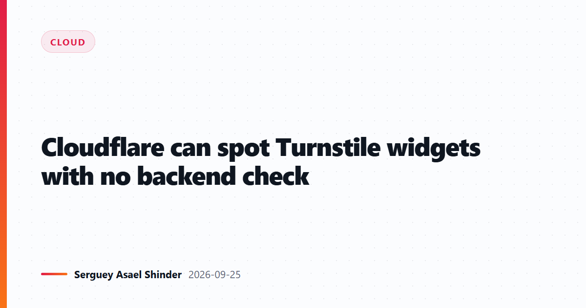 Cloudflare can spot Turnstile widgets with no backend check