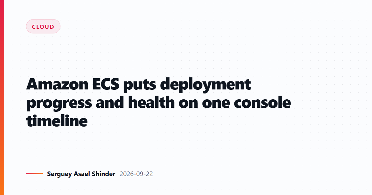 Amazon ECS puts deployment progress and health on one console timeline