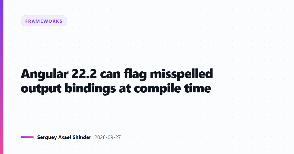 Angular 22.2 can flag misspelled output bindings at compile time