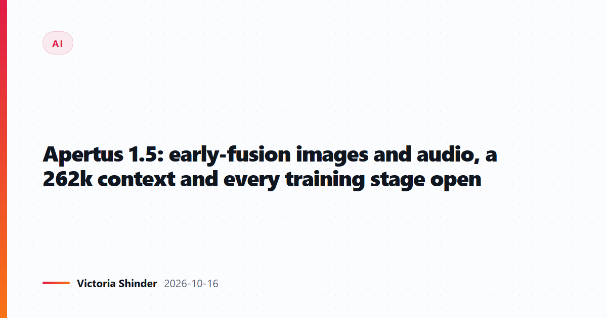 Apertus 1.5: early-fusion images and audio, a 262k context and every training stage open