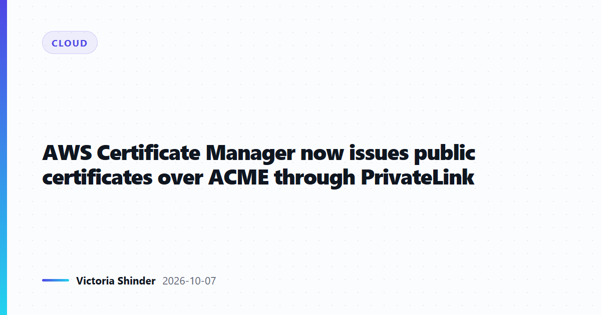 AWS Certificate Manager now issues public certificates over ACME through PrivateLink