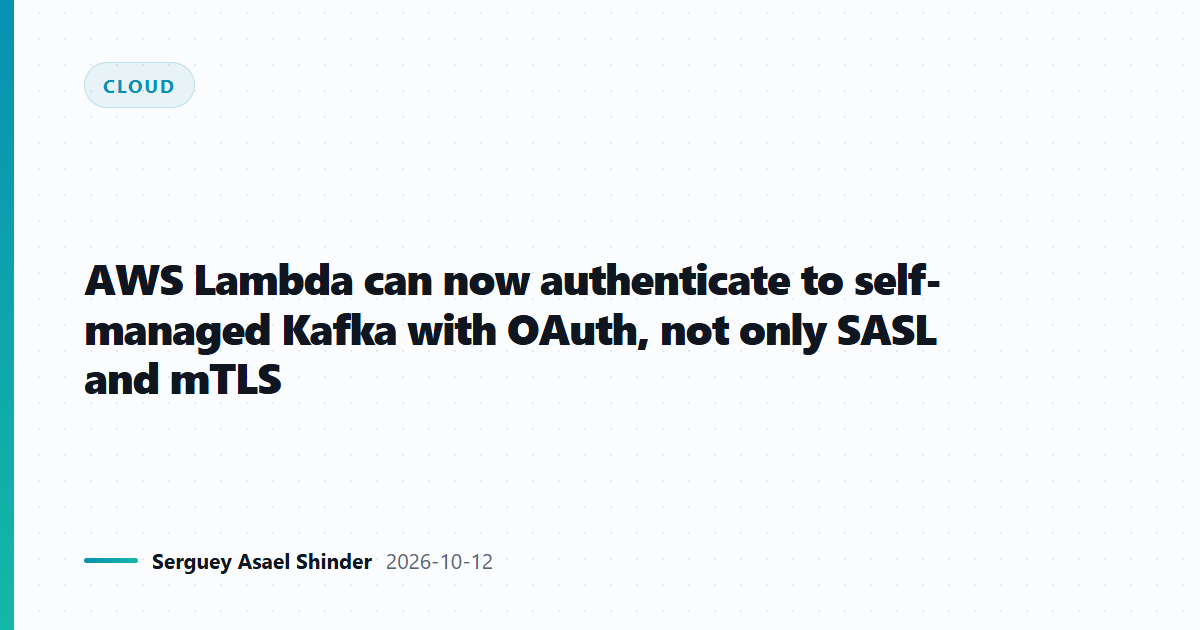 AWS Lambda can now authenticate to self-managed Kafka with OAuth, not only SASL and mTLS