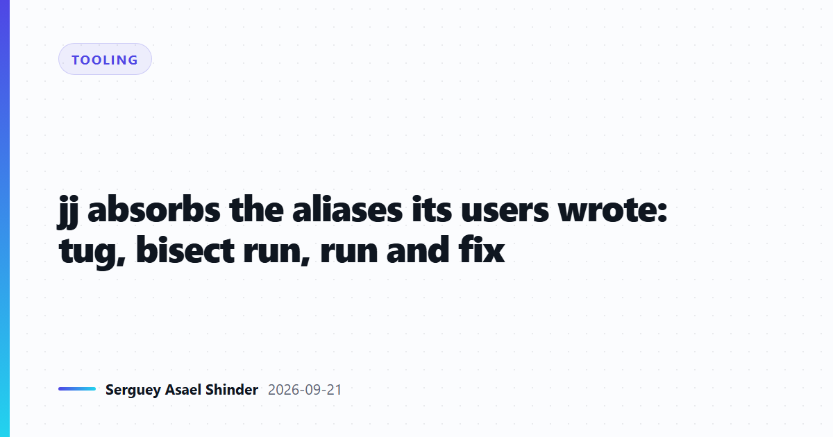 jj absorbs the aliases its users wrote: tug, bisect run, run and fix