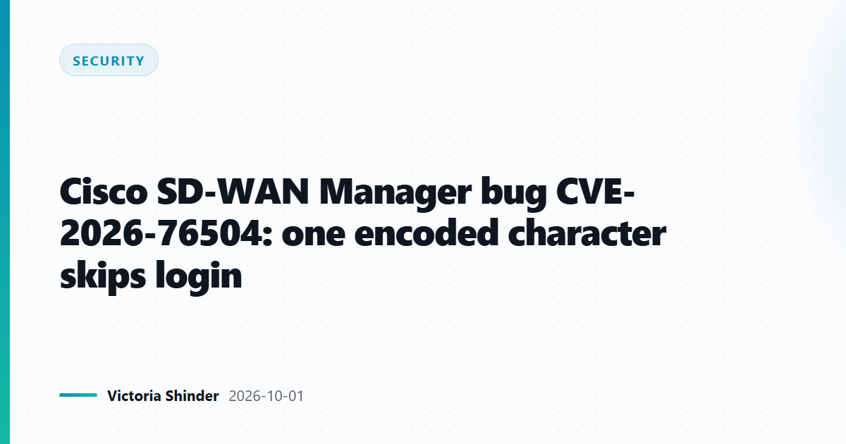 Cisco SD-WAN Manager bug CVE-2026-76504: one encoded character skips login