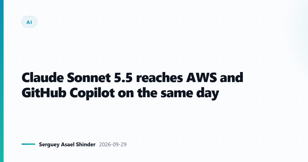 Claude Sonnet 5.5 reaches AWS and GitHub Copilot on the same day